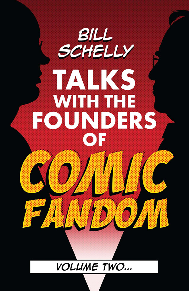 Bill Schelly Talks with the Founders of Comic Fandom: Volume 2